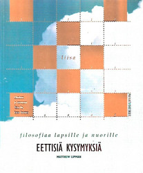 Lipman Matthew: Eettisiä kysymyksiä - filosofiaa lapsille ja nuorille