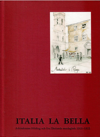 Italia la bella : arkitekterna Hilding och Eva Ekelunds resedagbok 1921-1922