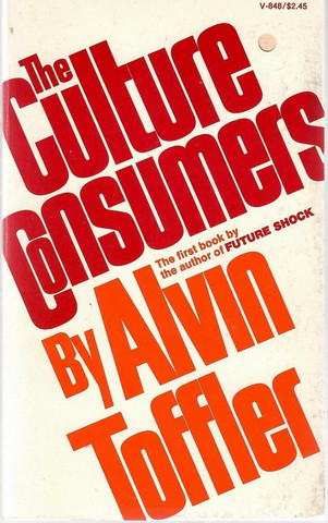 Toffler, Alvin: The culture consumers : a a study of art and and ...