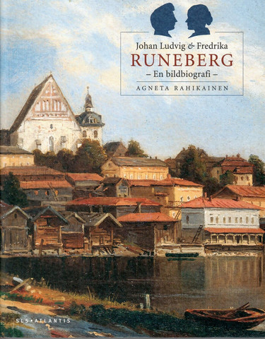 Rahikainen, Agneta: Johan Ludvig & Fredrika Runeberg : en bildbiografi