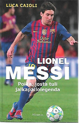 Caioli Luca: Lionel Messi : poika, josta tuli jalkapallolegenda