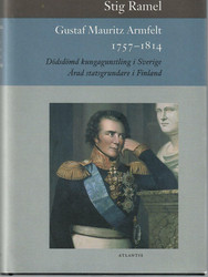 Ramel, Stig: Gustaf Mauritz Armfelt 1757-1814 : dödsdömd kungaguns...