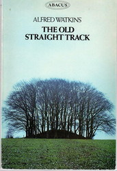 Watkins, Alfred: The Old Straight Track: its mounds, beacons, moats...