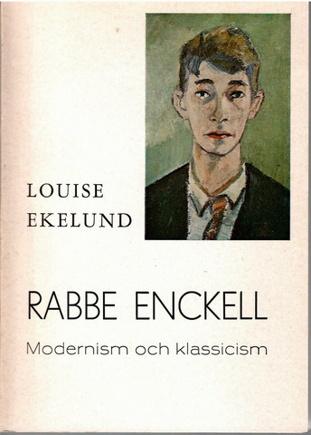 Ekelund, Louise: Rabbe Enckell : modernism och klassicism under tjugotal och trettital