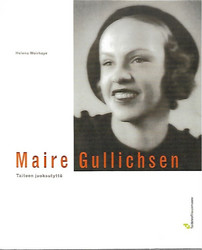 Woirhaye Helena: Maire Gullichsen - Taiteen juoksutyttö
