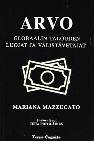 Mazzucato Mariana: Arvo - Globaalin talouden luojat ja välistävetäjät