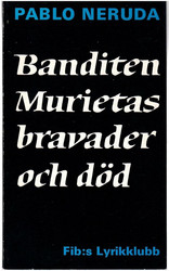 Neruda, Pablo: Banditen Murietas bravader och död