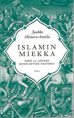 Hämeen-Anttila Jaakko: Islamin miekka - Idän ja lännen konfliktien historia