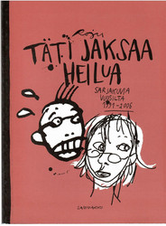 Rojola, Johanna: Täti jaksaa heilua - sarjakuvia vuosilta 1991-2006.