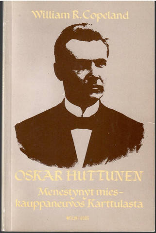 Copeland, William: Oskar Huttunen : menestynyt mies - kauppaneuvos Karttulasta