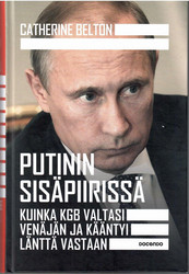Belton, Catherine: Putinin sisäpiirissä : kuinka KGB valtasi Venäjän...