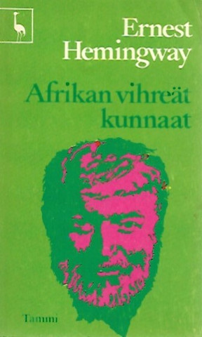 Hemingway Ernest: Afrikan vihreät kunnaat