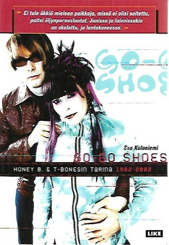 Kuloniemi Esa: Go-go shoes Honey B & T-Bonesin tarina 1982-2002