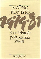 Koivisto Mauno: Politiikkaa & politikointia 1979-81