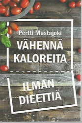 Mustajoki Pertti: Vähennä kaloreita ilman dieettiä
