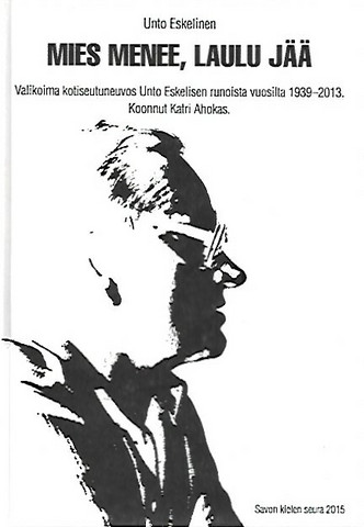 Eskelinen Unto: Mies menee, laulu jää
