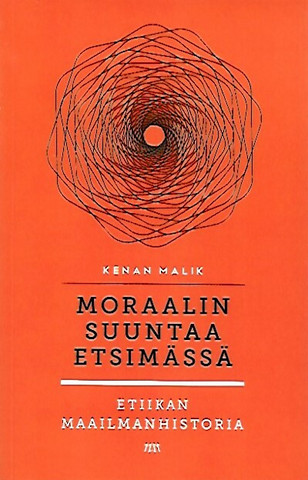 Malik, Kenan: Moraalin suuntaa etsimässä : etiikan maailmanhistoria