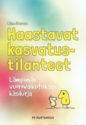 Ahonen, Liisa: Haastavat kasvatustilanteet : lämpimän vuorovaikutuksen käsikirja