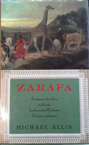 Allin, Michael: Zarafa - Tositarina kirahvin matkasta kaukaisesta Afrikasta Pariisin sydämeen