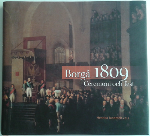 Tandefelt Henrika: Borgå 1809 : Ceremoni och fest
