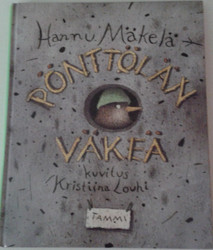 Mäkelä, Hannu: Pönttölän väkeä : kertomus Pönttölän kaupungista, sen elämästä ja asukkaista kuten Huuhkajasta, Kainosta, Emilia Tiirasta ja paljosta muusta