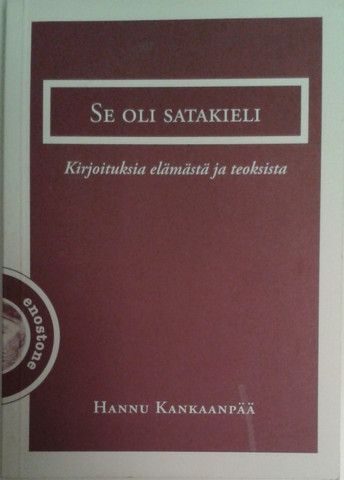 Kankaanpää, Hannu: Se oli satakieli : kirjoituksia elämästä ja teoksista