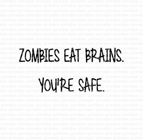 Gummiapan: Zombies eat brains. You’re safe. - leimasin