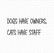 Gummiapan: Dogs have owners. Cats have staff.   - leimasin