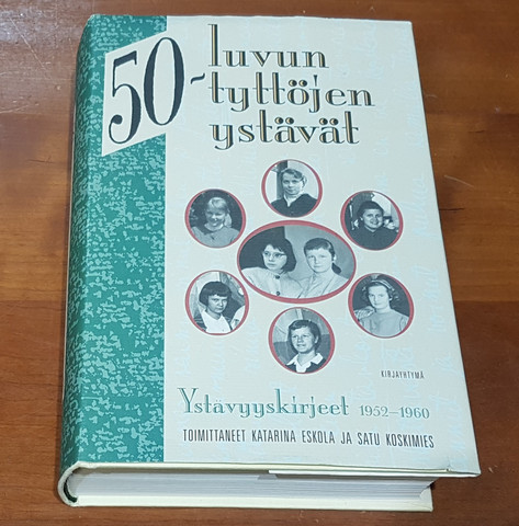 Kirja (Katariina Eskola ja Satu Koskimies - 50-luvun tyttöjen ystävät. Ystävyyskirjeet 1952 - 1960)