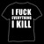 I fuck everything I kill, T-paita