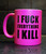 I fuck everything I kill  (muki, Pinkki)