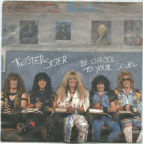 Twisted Sister – Be Chrool To Your Scuel 7