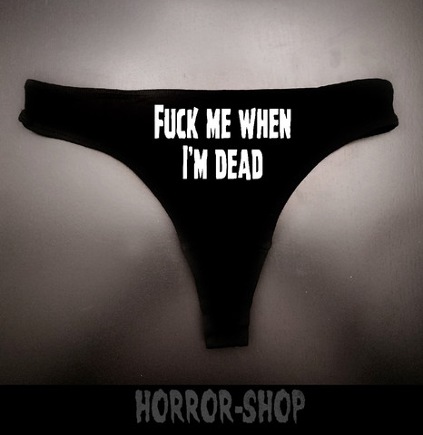 Fuck me when I'm dead stringit
