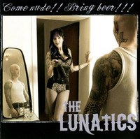 The Lunatics  – Come Nude!! Bring Beer!!! *CD, uusi