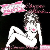 Tight Fitting Pants – Obscene Music... For Obscene People (CD, uusi)