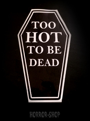 Too hot to be dead sticker