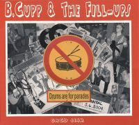 B. Cupp & The Fill-Ups - Drums Are For Parades (CD uusi)