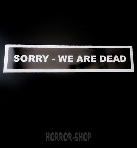 SORRY WE ARE DEAD door sticker