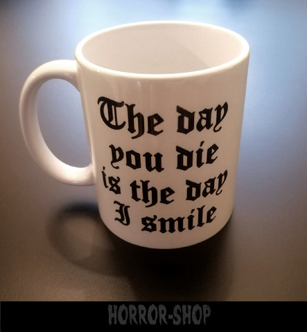 The day you die is the day I smile (mug)