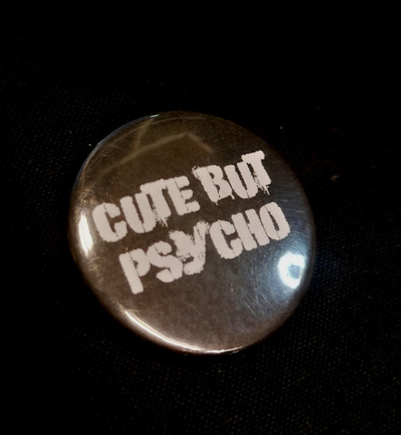 Cute but psycho  -button
