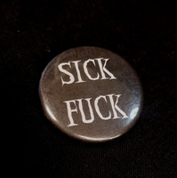 Sick Fuck   -button
