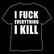 I fuck everything I kill, T-shirt
