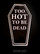 Too hot to be dead vinyylitarra