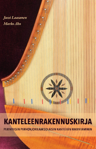 Kanteleenrakennuskirja. ­Perinteisen perhonjokilaaksolaisen kanteleen rakentaminen.