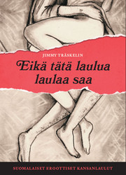 Eikä tätä laulua laulaa saa - suomalaiset eroottiset kansanlaulut