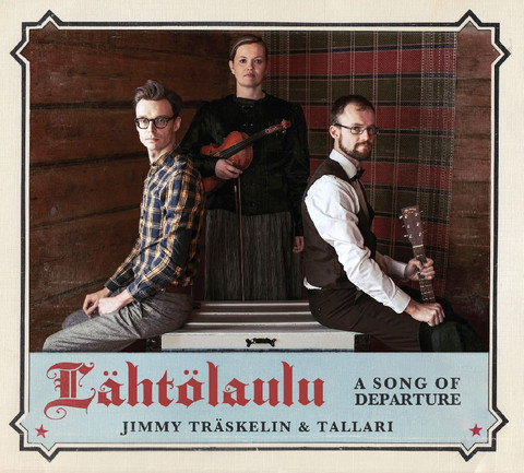 Jimmy Träskelin & Tallari: Lähtölaulu. A Song of Departure