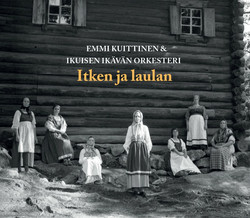 Emmi Kuittinen & Ikuisen ikävän orkesteri. itken ja laulan