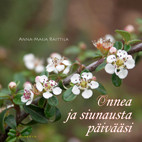 Anna-Maija Raittila: Onnea ja siunausta päivääsi