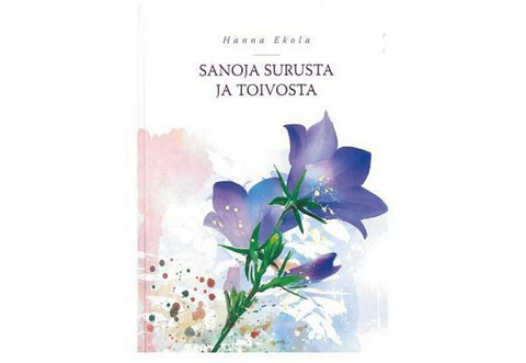 Hanna Ekola: Sanoja surusta ja toivosta