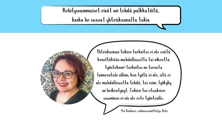 Myytti numero 3: Kehitysvammaiset eivät voi tehdä palkkatöitä, koska he saavat yhteiskunnalta tukia